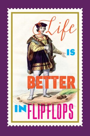 Life is better in Flip-Flops