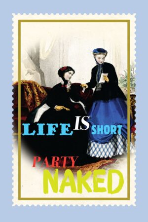 Life is short, Party naked